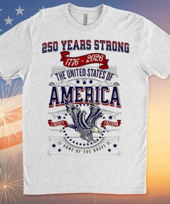 250 Years Strong USA Shirt Happy 250th Birthday USA Shirt America 250th Anniversary Tee Independence Day T-Shirt 682535