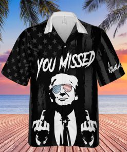 You Missed Hawaiian Shirt Trump Fight Shirt Trump Supporters Hawaiian Unisex 3D Shirt C1250 - GOP